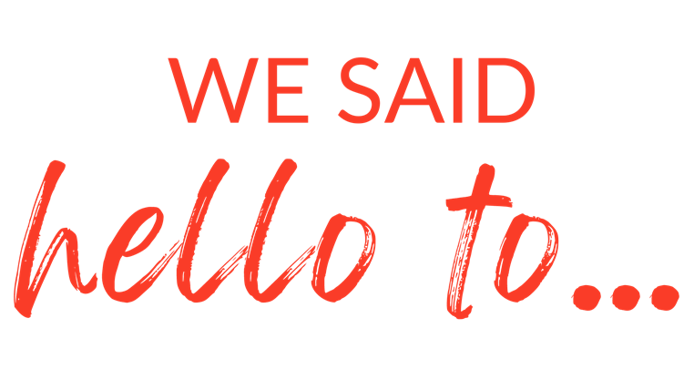 We saidhelllo to...